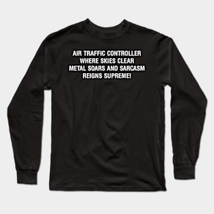 Air Traffic Controller Where skies clear, metal soars, and sarcasm reigns supreme! Long Sleeve T-Shirt